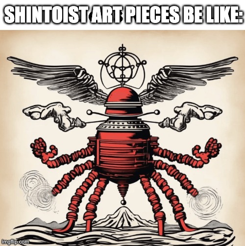 SHINTOIST ART PIECES BE LIKE: | image tagged in shinto,shintoism,art,classical art,ink brush,funny | made w/ Imgflip meme maker