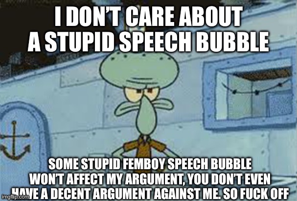 Here’s this in case ur in a argument with a fun stream kid | image tagged in i don t care about a stupid speech bubble | made w/ Imgflip meme maker