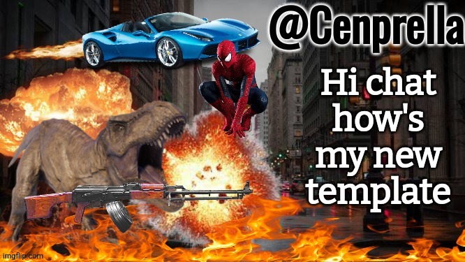 Cenprella's yappage | Hi chat how's my new template | image tagged in cenprella's yappage | made w/ Imgflip meme maker