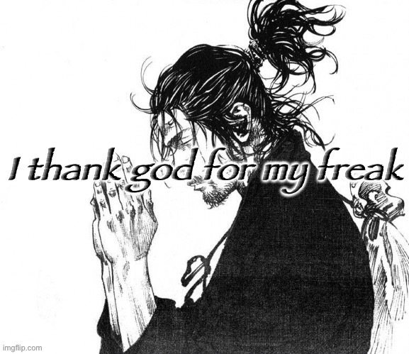 I thank god for my freak | image tagged in i thank god for my freak | made w/ Imgflip meme maker