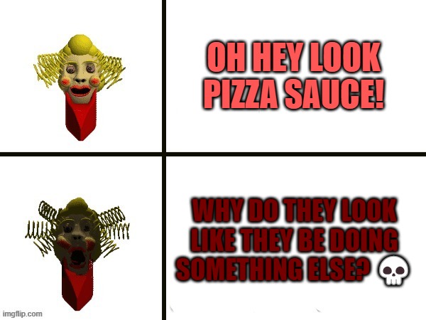 Mrs. Pomp | OH HEY LOOK PIZZA SAUCE! WHY DO THEY LOOK LIKE THEY BE DOING SOMETHING ELSE? ? | image tagged in mrs pomp | made w/ Imgflip meme maker