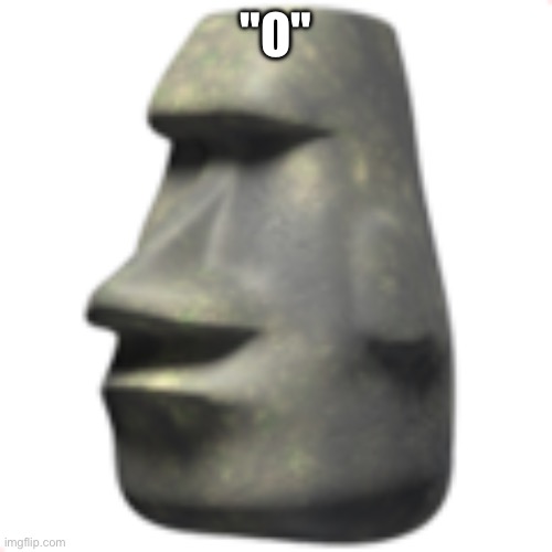 moai | "O" | image tagged in moai | made w/ Imgflip meme maker