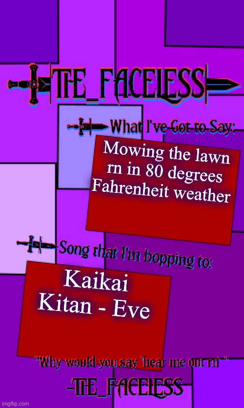 JJK s1 op | Mowing the lawn rn in 80 degrees Fahrenheit weather; Kaikai Kitan - Eve | image tagged in the_faceless template | made w/ Imgflip meme maker