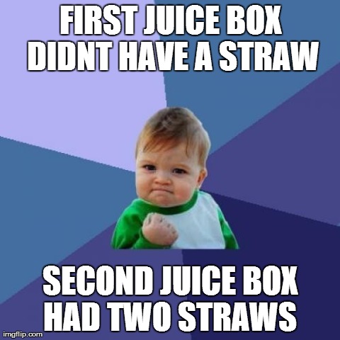 Success Kid Meme | FIRST JUICE BOX DIDNT HAVE A STRAW SECOND JUICE BOX HAD TWO STRAWS | image tagged in memes,success kid,AdviceAnimals | made w/ Imgflip meme maker