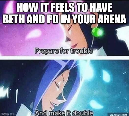 Guardian tales | HOW IT FEELS TO HAVE BETH AND PD IN YOUR ARENA | image tagged in prepare for trouble and make it double,guardian tales,beth,plauge doctor,pd,bad meme | made w/ Imgflip meme maker