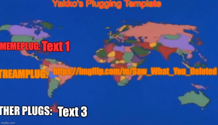 Made a stream for deleted images and comments | Text 1; https://imgflip.com/m/Saw_What_You_Deleted; Text 3 | image tagged in yakko's plug temp | made w/ Imgflip meme maker