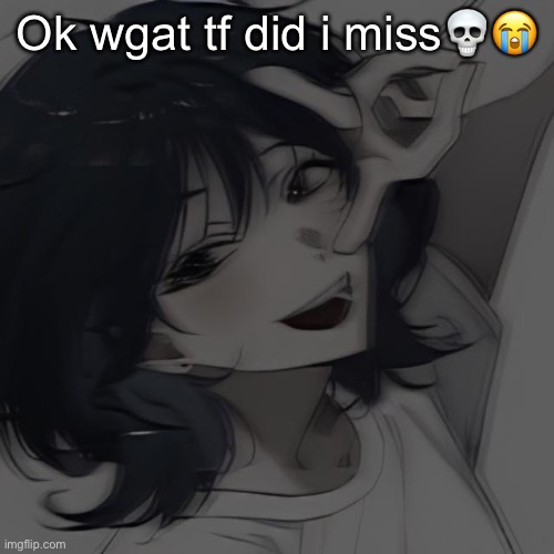 Neko prob new pfp or smh | Ok wgat tf did i miss💀😭 | image tagged in neko prob new pfp or smh | made w/ Imgflip meme maker