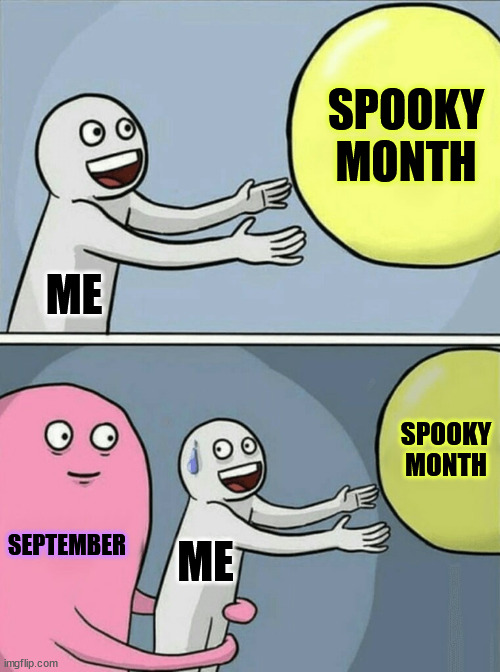 Always forget about it | SPOOKY MONTH; ME; SPOOKY MONTH; SEPTEMBER; ME | image tagged in memes,running away balloon,spooky month,september,halloween | made w/ Imgflip meme maker