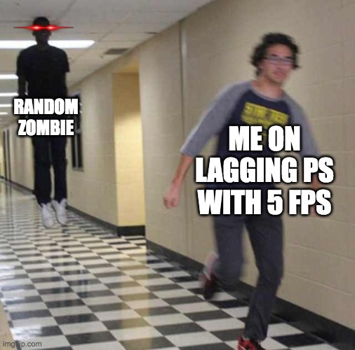 low fps be like | RANDOM ZOMBIE; ME ON LAGGING PS WITH 5 FPS | image tagged in floating boy chasing running boy | made w/ Imgflip meme maker