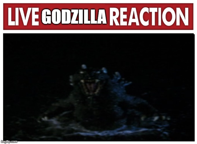 Live GMK Goji reaction | GODZILLA | image tagged in live reaction,godzilla,kaiju,memes | made w/ Imgflip meme maker