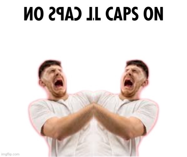 He left all caps on | image tagged in he left all caps on | made w/ Imgflip meme maker