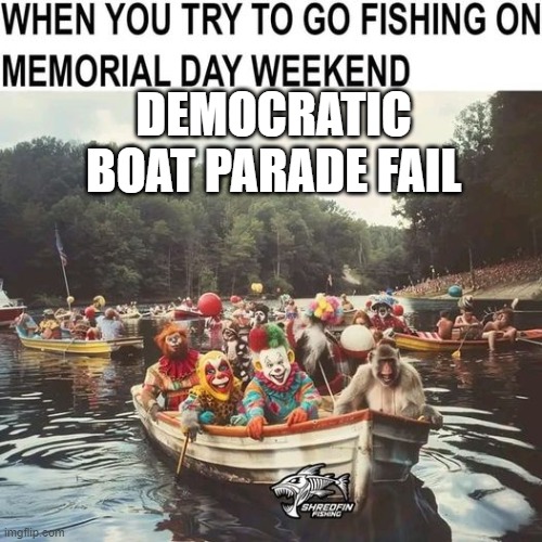 Democratic Boat Parade | DEMOCRATIC BOAT PARADE FAIL | image tagged in democratic boat parade | made w/ Imgflip meme maker