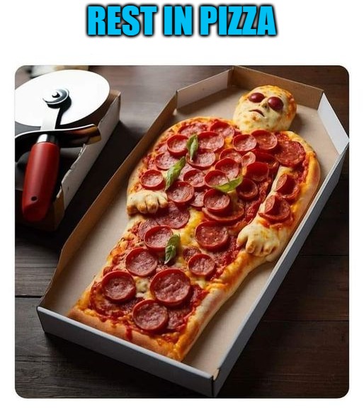 rest in pizza | REST IN PIZZA | image tagged in pizza,coffin,kewlew | made w/ Imgflip meme maker