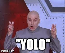Dr Evil Laser | "YOLO" | image tagged in memes,dr evil laser | made w/ Imgflip meme maker