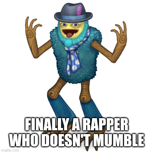 shoobidoo nananana | FINALLY A RAPPER WHO DOESN'T MUMBLE | image tagged in shugavox | made w/ Imgflip meme maker