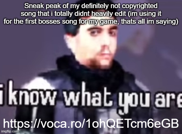 https://voca.ro/1ohQETcm6eGB | Sneak peak of my definitely not copyrighted song that i totally didnt heavily edit (im using it for the first bosses song for my game, thats all im saying); https://voca.ro/1ohQETcm6eGB | image tagged in barney knows what you are | made w/ Imgflip meme maker