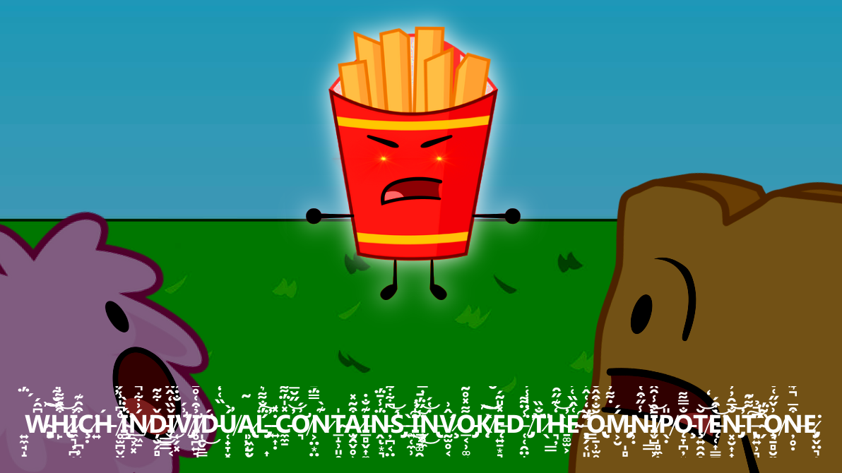 BFDI Fries WHICH INDIVIDUAL CONTAINS INVOKED THE OMNIPOTENT ONE Blank Meme Template