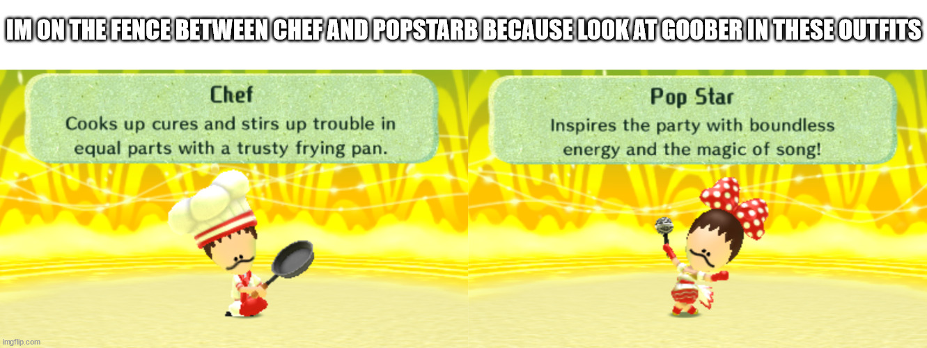 IM ON THE FENCE BETWEEN CHEF AND POPSTARB BECAUSE LOOK AT GOOBER IN THESE OUTFITS | made w/ Imgflip meme maker