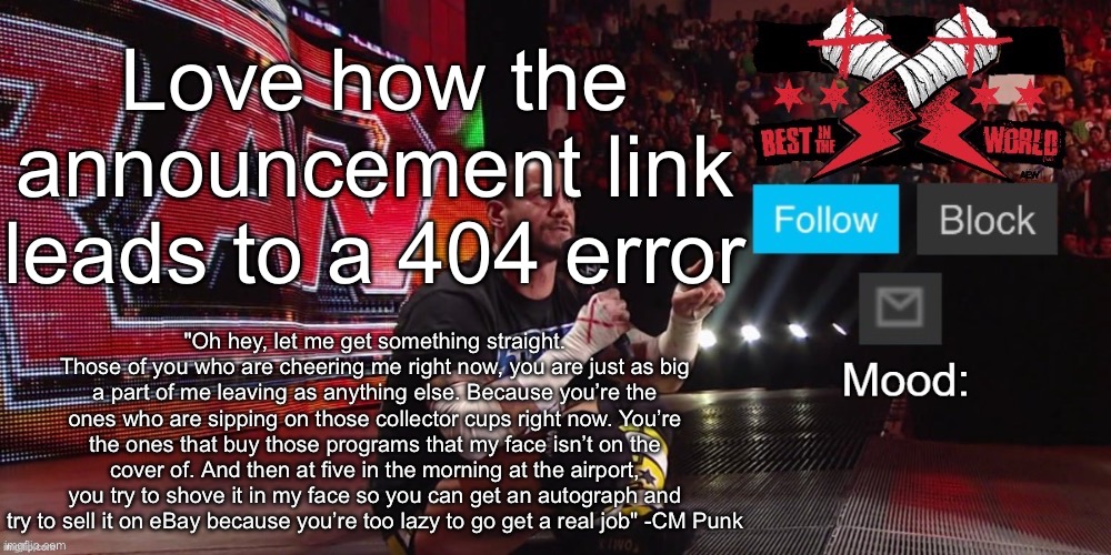 Cheez's CM Punk template | Love how the announcement link leads to a 404 error | image tagged in cheez's cm punk template | made w/ Imgflip meme maker
