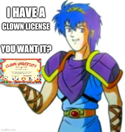 Marth offers you Something | CLOWN LICENSE | image tagged in marth offers you something | made w/ Imgflip meme maker