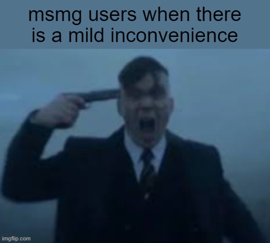 faking suicide or acting like the stream is gonna end because some sickos will take advantage of the new rule | msmg users when there is a mild inconvenience | made w/ Imgflip meme maker