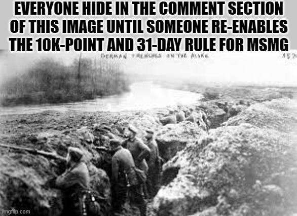 you can stay here. | EVERYONE HIDE IN THE COMMENT SECTION OF THIS IMAGE UNTIL SOMEONE RE-ENABLES THE 10K-POINT AND 31-DAY RULE FOR MSMG | made w/ Imgflip meme maker