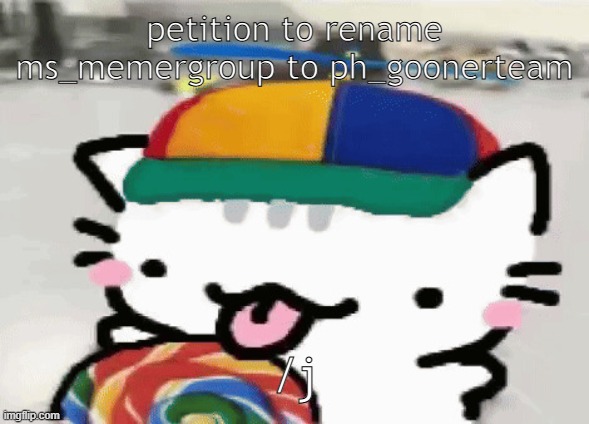 cat licking lollipop | petition to rename ms_memergroup to ph_goonerteam; /j | image tagged in cat licking lollipop | made w/ Imgflip meme maker