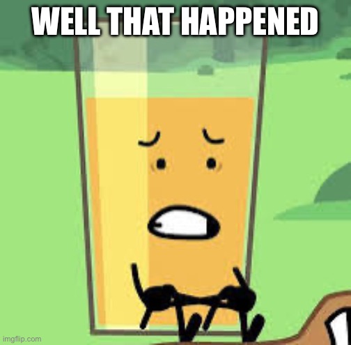 Traumutized OJ | WELL THAT HAPPENED | image tagged in traumutized oj | made w/ Imgflip meme maker