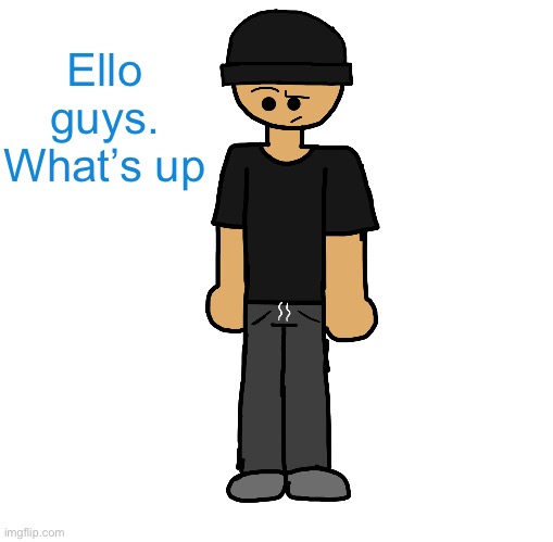 Behfke | Ello guys. What’s up | image tagged in wowzers another attempt on ibispaint i m fucking dogshit | made w/ Imgflip meme maker