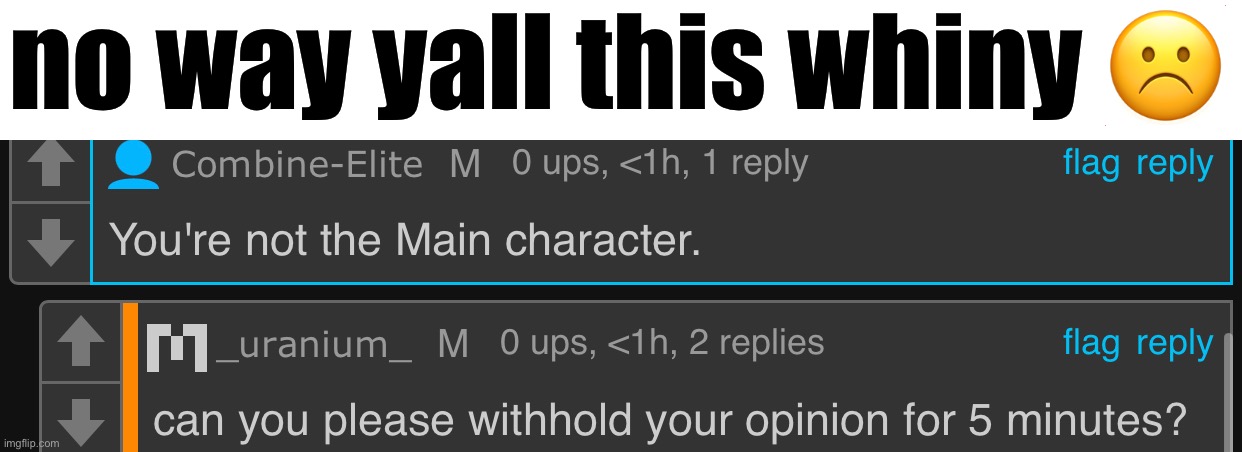 no way yall this whiny ☹️ | made w/ Imgflip meme maker