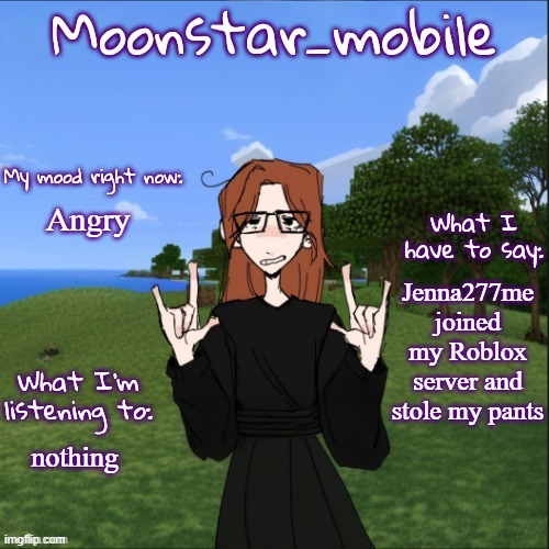 ALL SHE DOES IS STEAL PEOPLE'S PANTS! | Angry; Jenna277me joined my Roblox server and stole my pants; nothing | image tagged in moonstar_mobile's announcement template,jenna277me,roblox | made w/ Imgflip meme maker