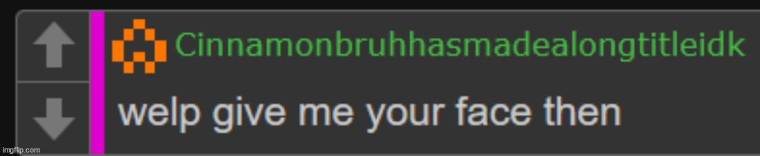 welp give me your face then | image tagged in welp give me your face then | made w/ Imgflip meme maker