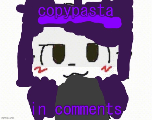 Ghostkisser | copypasta; in comments | image tagged in ghostkisser | made w/ Imgflip meme maker