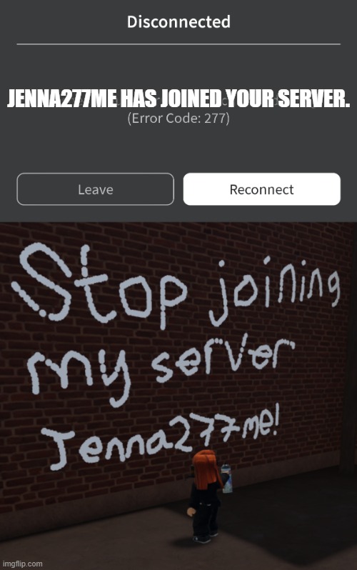 I don't want to see Jenna277me in my server... She steals people's pants. | JENNA277ME HAS JOINED YOUR SERVER. | image tagged in roblox,jenna277me,error code 277,dank memes | made w/ Imgflip meme maker