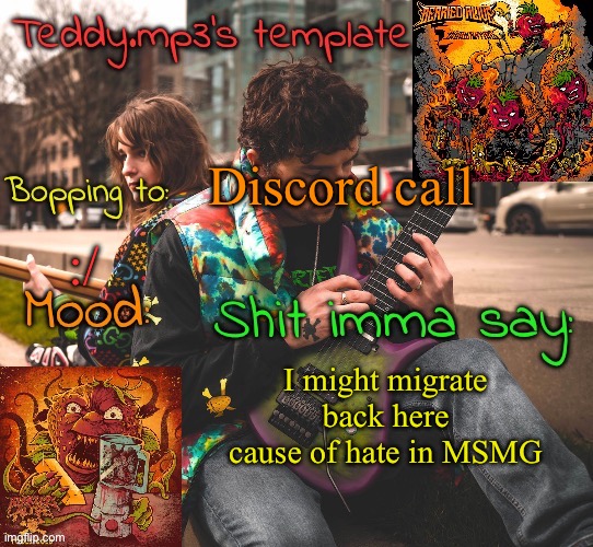 It's getting too much to handle | Discord call; :/; I might migrate back here cause of hate in MSMG | image tagged in teddy's berried alive template | made w/ Imgflip meme maker