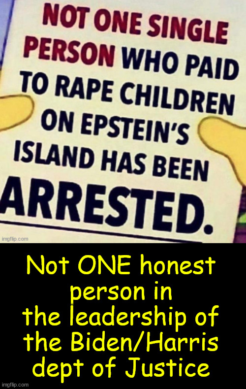 Not ONE honest person in the leadership of the Biden/Harris dept of Justice | made w/ Imgflip meme maker