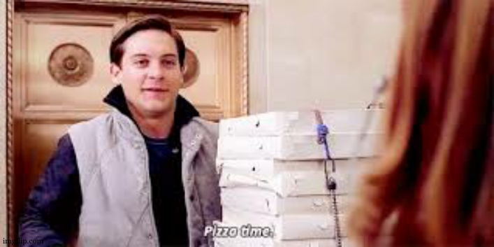 Pizza Time | image tagged in pizza time | made w/ Imgflip meme maker