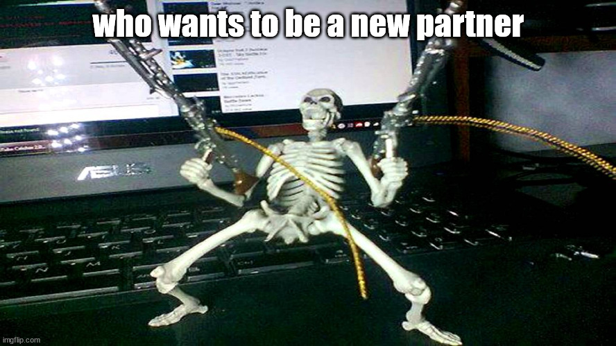 skeleton shooting minijun | who wants to be a new partner | image tagged in skeleton shooting minijun | made w/ Imgflip meme maker