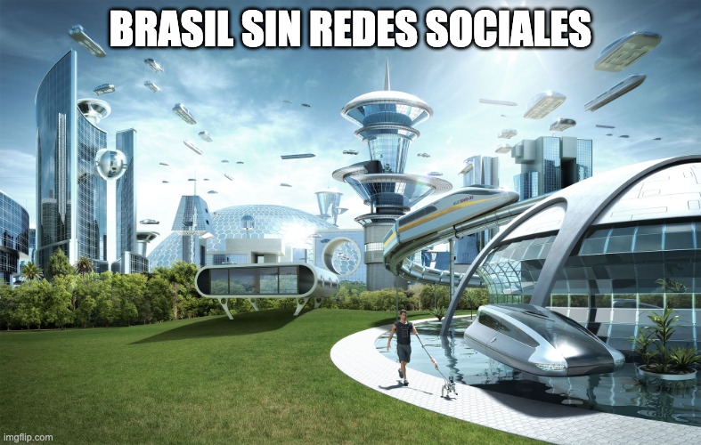 Futuristic Utopia | BRASIL SIN REDES SOCIALES | image tagged in futuristic utopia | made w/ Imgflip meme maker