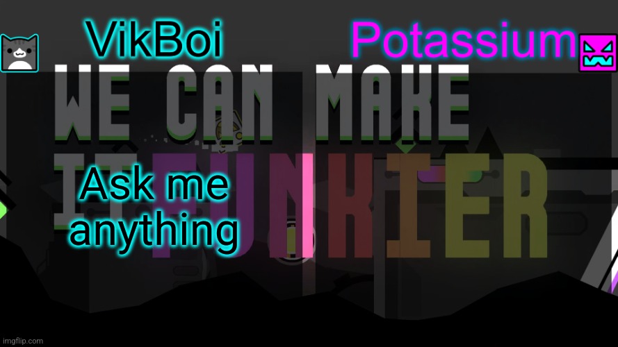 Viktassium template | Ask me anything | image tagged in viktassium template | made w/ Imgflip meme maker