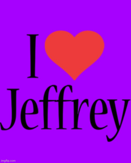 Everyone knows Jeffrey | image tagged in everyone knows jeffrey | made w/ Imgflip meme maker