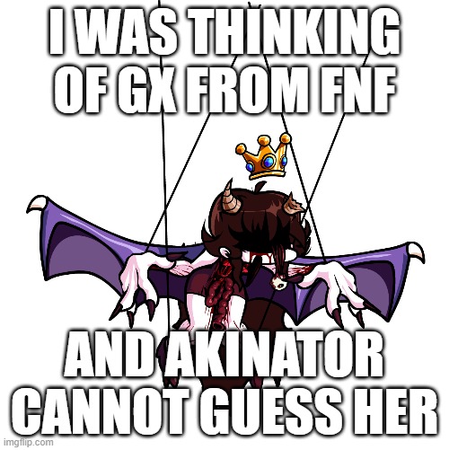 I WAS THINKING OF GX FROM FNF; AND AKINATOR CANNOT GUESS HER | made w/ Imgflip meme maker