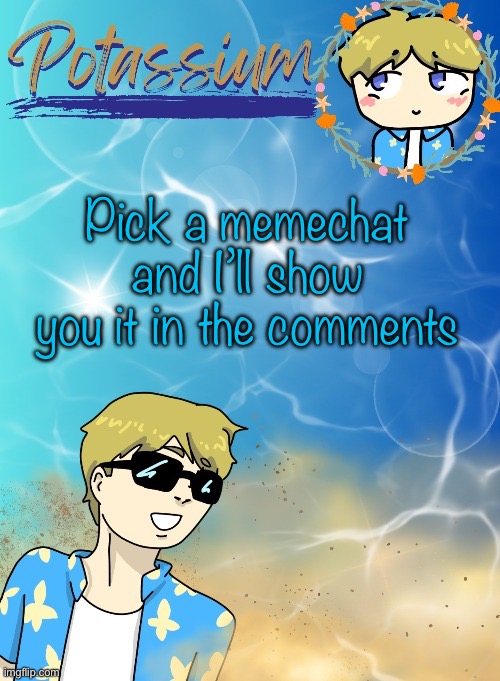 I wonder how many people will say Vik | Pick a memechat and I’ll show you it in the comments | image tagged in potassium s announcement template tysm disco will you marry me | made w/ Imgflip meme maker