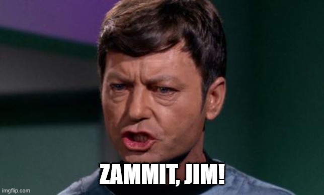 Dammit Jim | ZAMMIT, JIM! | image tagged in dammit jim | made w/ Imgflip meme maker