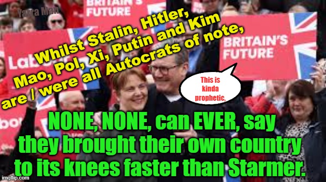 Hitler, Stalin, Mussolini, Mao, could have learned so much from Starmer! | Yarra Man; Whilst Stalin, Hitler, Mao, Pol, Xi, Putin and Kim are / were all Autocrats of note, This is kinda prophetic, NONE, NONE, can EVER, say they brought their own country to its knees faster than Starmer. | image tagged in xi jinping,pol pot,putin,kim jong un,dictators,communist | made w/ Imgflip meme maker