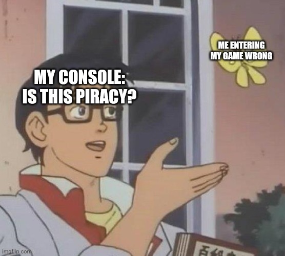 Hmmmm | ME ENTERING MY GAME WRONG; MY CONSOLE: IS THIS PIRACY? | image tagged in memes,is this a pigeon | made w/ Imgflip meme maker