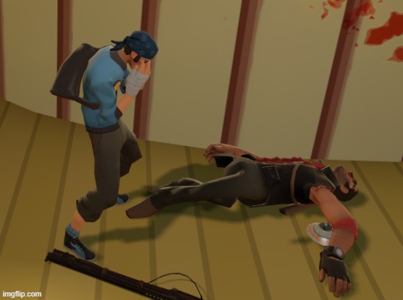 someone shot him while we were doing a high-five | image tagged in tf2,oh it is sad day | made w/ Imgflip meme maker