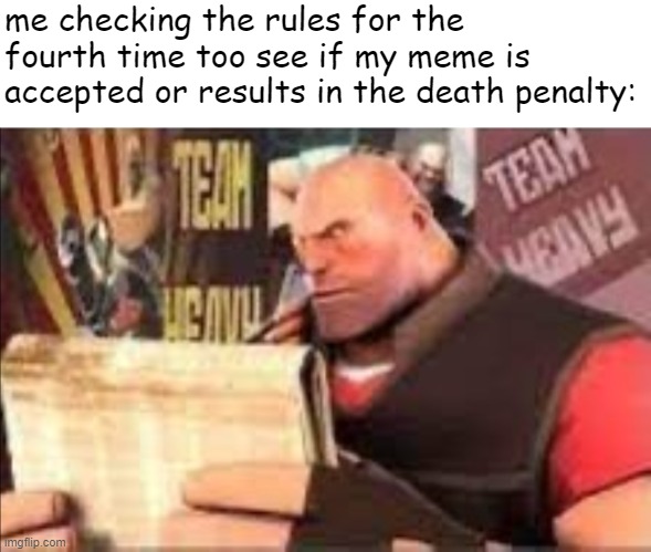 Heavy reading | me checking the rules for the fourth time too see if my meme is accepted or results in the death penalty: | image tagged in heavy reading | made w/ Imgflip meme maker