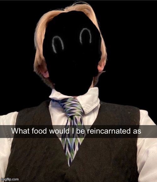 Murderous new face temp | What food would I be reincarnated as | image tagged in murderous new face temp | made w/ Imgflip meme maker