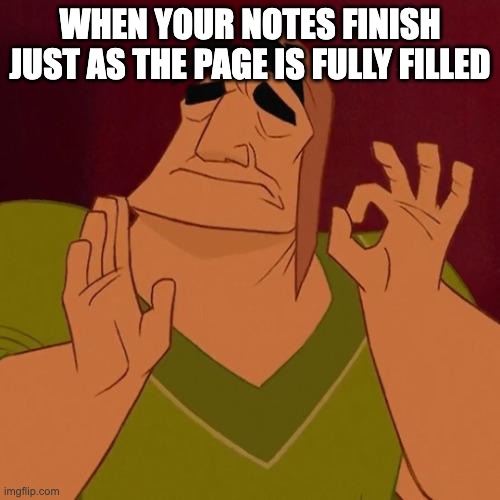 me in history class: | WHEN YOUR NOTES FINISH JUST AS THE PAGE IS FULLY FILLED | image tagged in when x just right,school | made w/ Imgflip meme maker